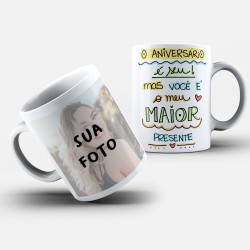 Caneca Personalizada Com Foto + O Aniversário É Seu Mas Você é o Meu Melhor Presente