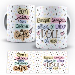 Caneca Personalizada Porcelana Bom Dia Com Cheirinho de Café / Busque Sempre Olhar o Lado Doce da Vida