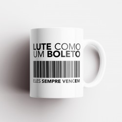 Caneca Porcelana Lute Como um Boleto (Eles Sempre Vencem)