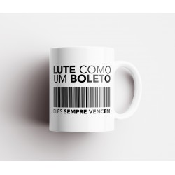 Caneca Porcelana Lute Como um Boleto (Eles Sempre Vencem)