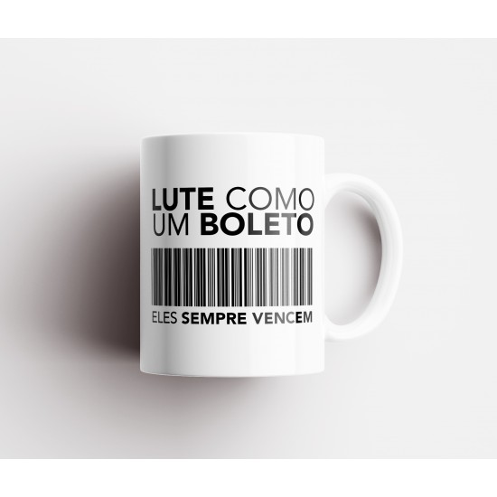 Caneca Porcelana Lute Como um Boleto (Eles Sempre Vencem)