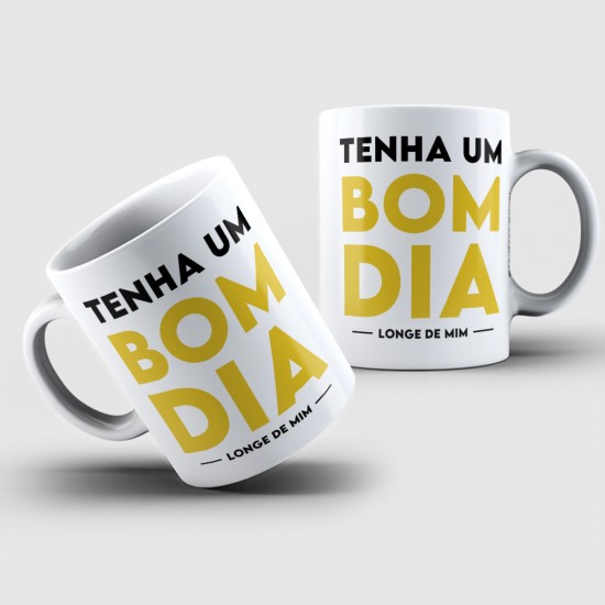 Caneca Personalizada Tenha Um Bom Dia (Longe de Mim)