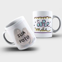 Caneca Personalizada Com Foto + Super Mãe