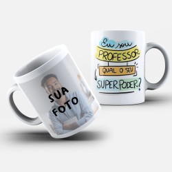 Caneca Personalizada Foto + Eu Sou Professor Qual Seu Super Poder?